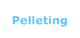 Pelleting